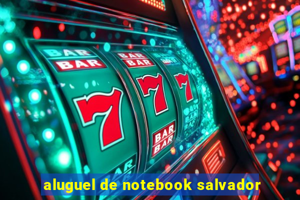 aluguel de notebook salvador